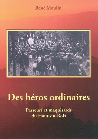 Des héros ordinaires : passeurs et maquisards du Haut-du-Bois