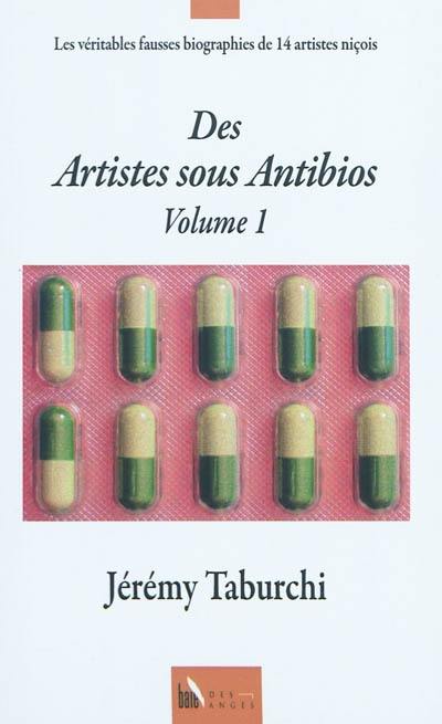 Des artistes sous antibios. Vol. 1. Les véritables fausses biographies de 14 artistes niçois