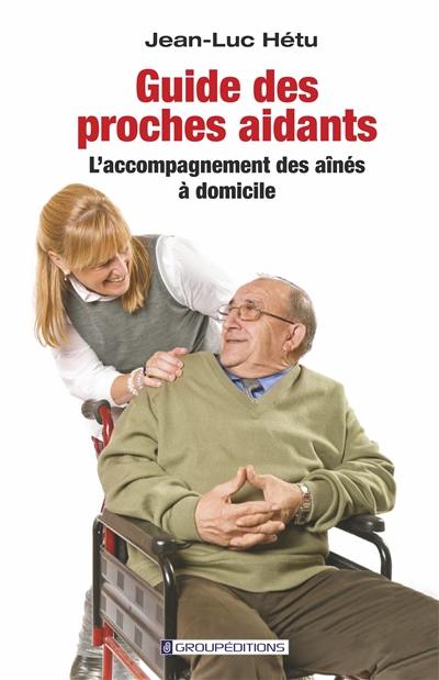 Guide des proches aidants : L'accompagnement des aînés à domicile