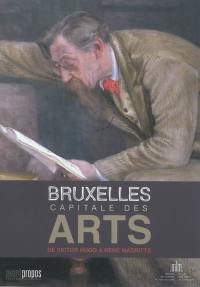 Bruxelles, capitale des arts : de Victor Hugo à René Magritte