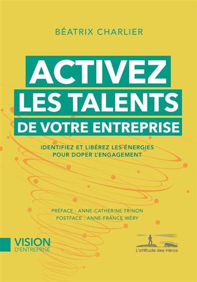 Activez les talents de votre entreprise : identifiez et libérez les énergies pour doper l'engagement