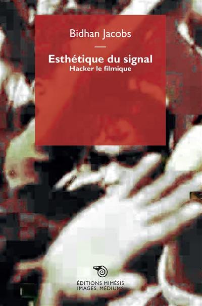 Esthétique du signal : hacker le filmique