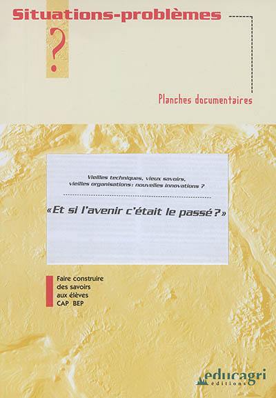 Et si l'avenir c'était le passé ? : veilles techniques, vieux savoirs, vieilles organisations : nouvelles innovations ?