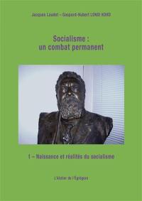 Socialisme : un combat permanent. Vol. 1. Naissance et réalités du socialisme