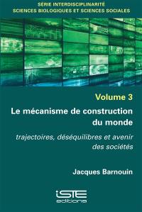 Le mécanisme de construction du monde : trajectoires, déséquilibres et avenir des sociétés