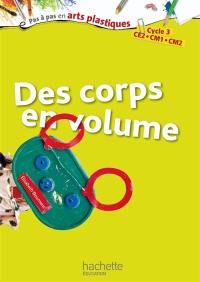 Des corps en volume : cycle 3, CE2, CM1, CM2