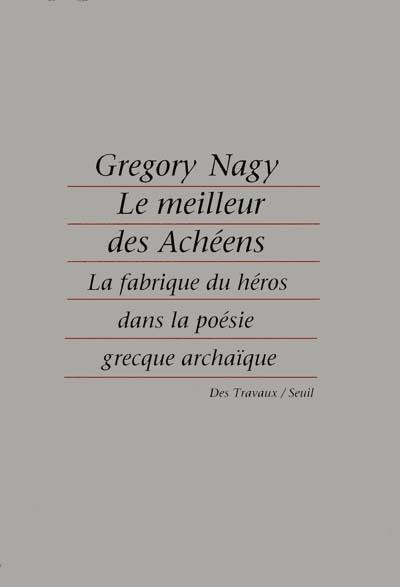 Le Meilleur des Achéens : la fabrique du héros dans la poésie grecque archaïque