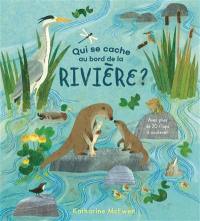 Qui se cache au bord de la rivière ? : avec plus de 20 flaps à soulever