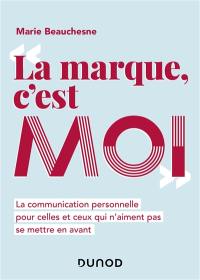 La marque, c'est moi : la communication personnelle pour celles et ceux qui n'aiment pas se mettre en avant