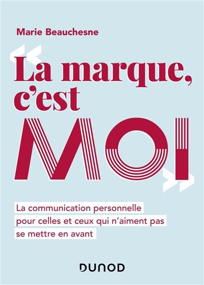 La marque, c'est moi : la communication personnelle pour celles et ceux qui n'aiment pas se mettre en avant