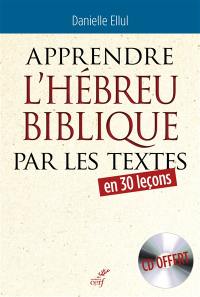 Apprendre l'hébreu biblique par les textes : en 30 leçons