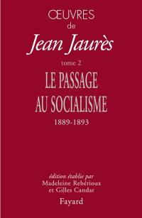 Oeuvres de Jean Jaurès. Vol. 2. Le passage au socialisme (1889-1893)