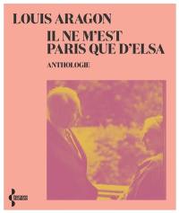 Il ne m'est Paris que d'Elsa : anthologie