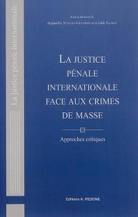 La justice pénale internationale face aux crimes de masse : approches critiques