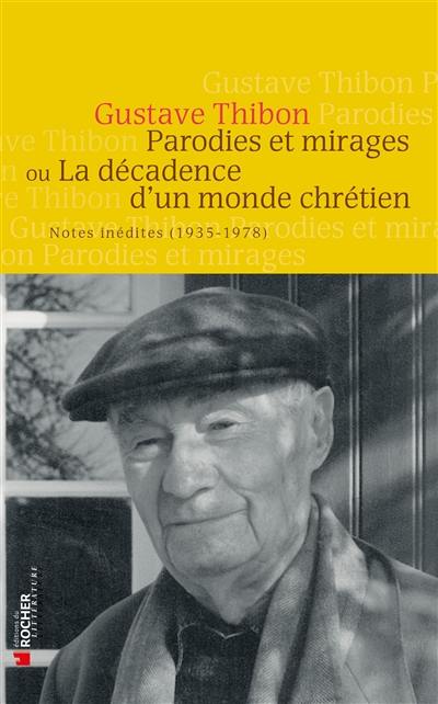 Parodies et mirages ou La décadence d'un monde chrétien : notes inédites (1935-1978)