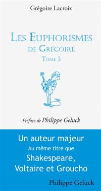 Les euphorismes de Grégoire. Vol. 3