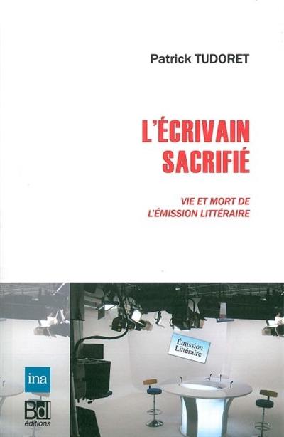 L'écrivain sacrifié : vie et mort de l'émission littéraire