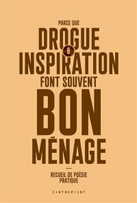 Parce que drogue & inspiration font souvent bon ménage : recueil de poésie pratique