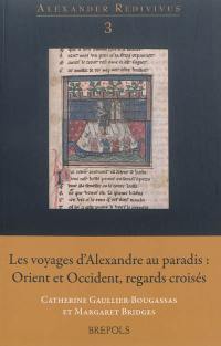 Les voyages d'Alexandre au paradis : Orient et Occident, regards croisés