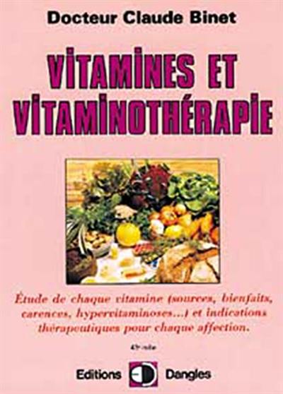 Vitamines et vitaminothérapie : étude de chaque vitamine (sources, bienfaits, carences, hypervitaminoses...) et indications thérapeutiques pour chaque affection