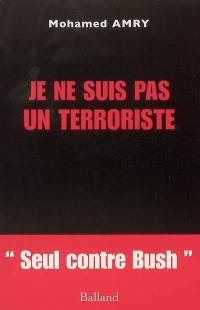 Je ne suis pas un terroriste : seul contre Bush