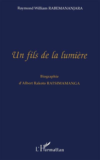 Un fils de la lumière : biographie d'Albert Rakoto Ratsimamanga