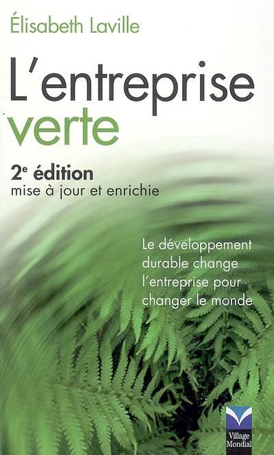 L'entreprise verte : le développement durable change l'entreprise pour changer le monde