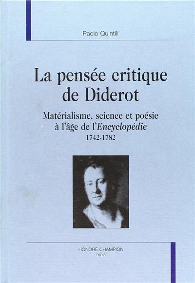 La pensée critique de Diderot : matérialisme, science et poésie à l'âge de l'Encyclopédie (1742-1782)