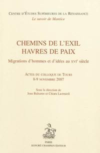 Chemins de l'exil, havres de paix : migrations d'hommes et d'idées au XVIe siècle : actes du colloque de Tours, 8-9 novembre 2007