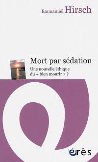 Mort par sédation : une nouvelle éthique du bien mourir ?