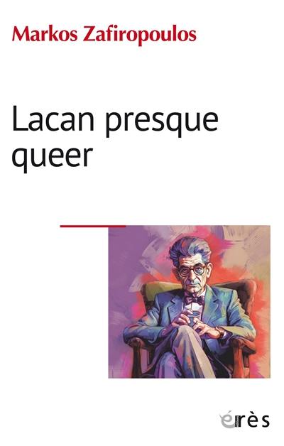 Lacan presque queer : l'éthique de l'homme occidental et les buts moraux de la psychanalyse