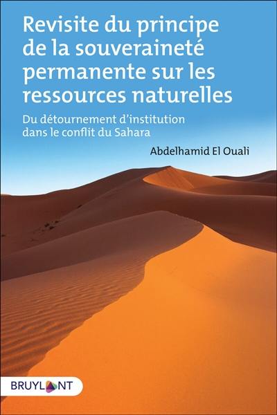 Revisite du principe de la souveraineté permanente sur les ressources naturelles : du détournement d'institution dans le conflit du Sahara