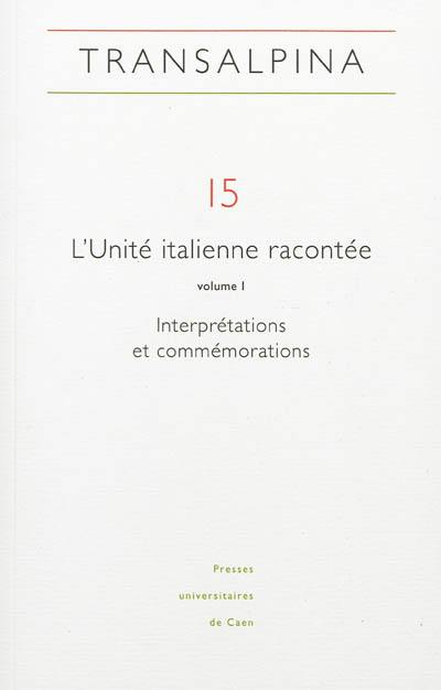 Transalpina, n° 15. L'unité italienne racontée (1) : interprétations et commémorations