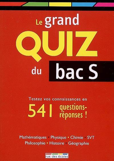 Le grand quiz du bac S : êtes-vous prêt ? : testez vos connaissances en 541 questions-réponses !