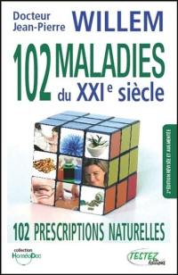 102 maladies du XXIe siècle : 102 prescriptions naturelles