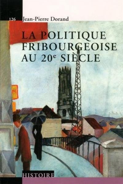 La politique fribourgeoise au 20e siècle