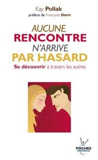 Aucune rencontre n'arrive par hasard : se découvrir à travers les autres