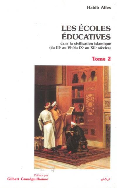 L'éducation dans l'Islam. Vol. 2. Les écoles éducatives : du IIIe au VIe-IXe au XIIe siècles