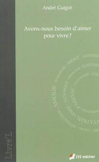 Avons-nous besoin d'aimer pour vivre ?