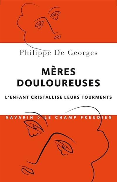 Mères douloureuses : l'enfant cristallise leurs tourments