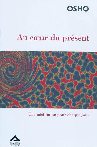 Au coeur du présent : une méditation pour chaque jour