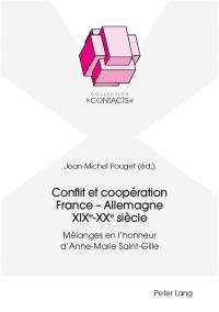 Conflit et coopération France-Allemagne XIXe-XXe siècle : mélanges en l'honneur d'Anne-Marie Saint-Gille