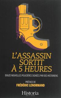 L'assassin sortit à cinq heures : douze nouvelles policières signées par des historiens