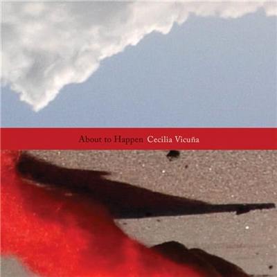 Cecilia Vicuna About to Happen (reprint)