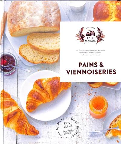 Pains & viennoiseries : 60 recettes gourmandes qui vont embaumer votre cuisine, élaborées avec amour