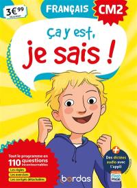 Ca y est, je sais ! français CM2 : tout le programme en 110 questions incontournables : les règles, les exercices, les corrigés détachables