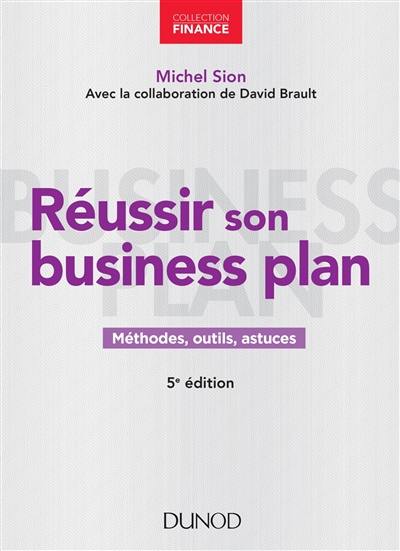 Réussir son business plan : méthodes, outils, astuces