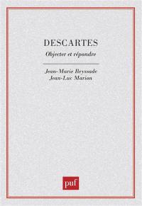 Descartes : objecter et répondre