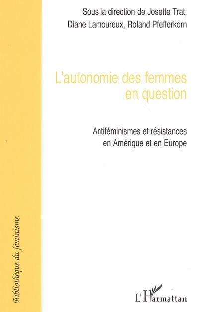 L'autonomie des femmes en question : antiféminismes et résistances en Amérique et en Europe