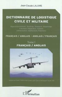 Dictionnaire de logistique civile et militaire : approvisionnement, stockage, transport, dépannage, entretien, réparation, soutien (alimentation, habillement, paiement) : français-anglais, anglais-français. Vol. 1. Français-anglais